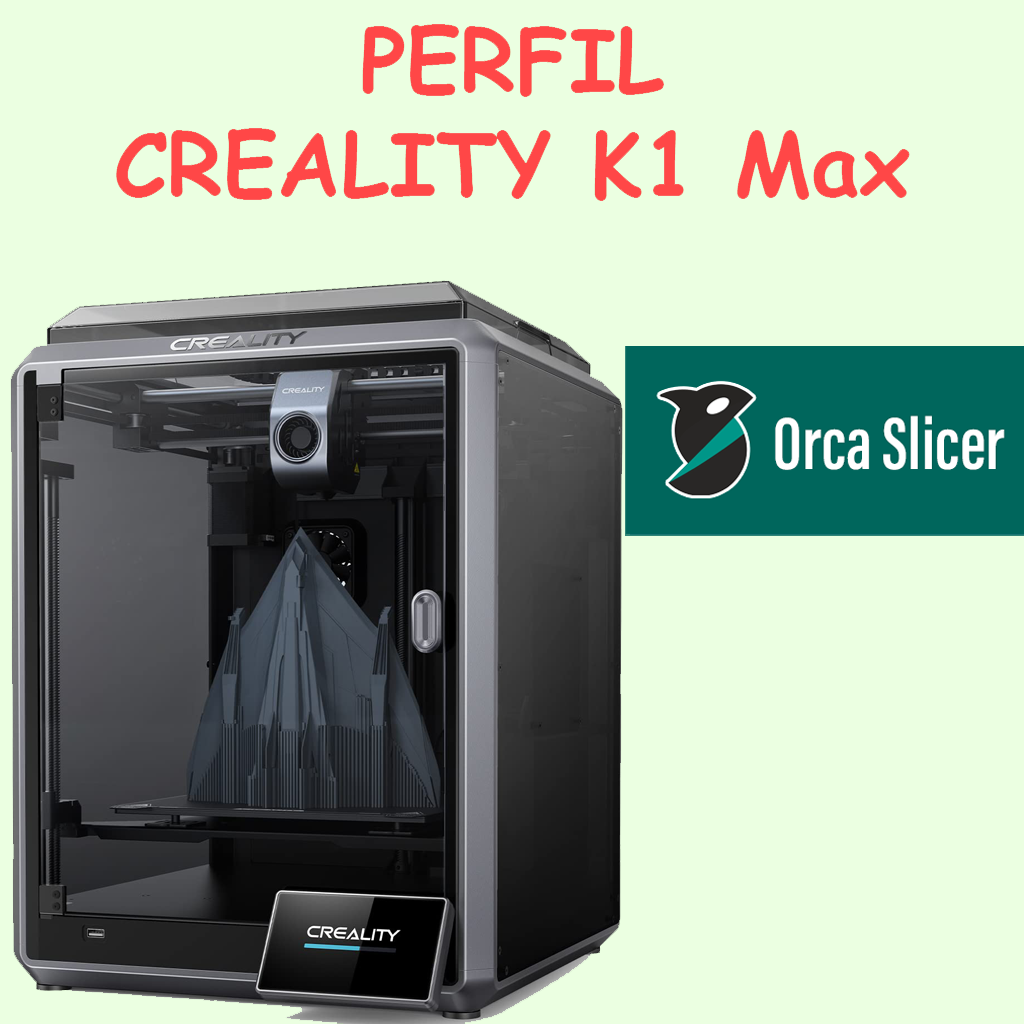 Perfil Creality K1 MAX OrcaSlicer