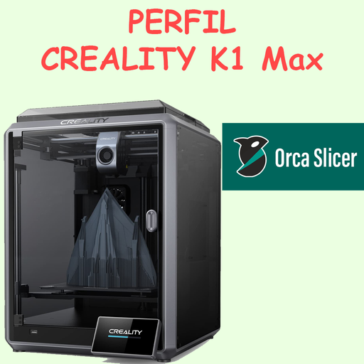 Perfil Creality K1 MAX OrcaSlicer